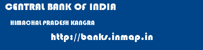 CENTRAL BANK OF INDIA  HIMACHAL PRADESH KANGRA    banks information 